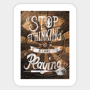 Stop thinking and start playing - Poster Art Sticker
